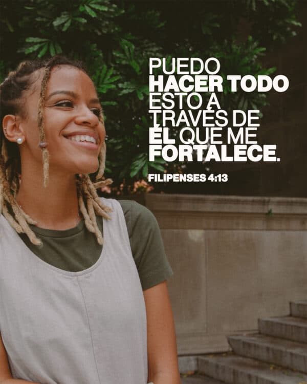 "Puedo hacer todo esto a través de Él que me fortalece." - Filipenses 4:13