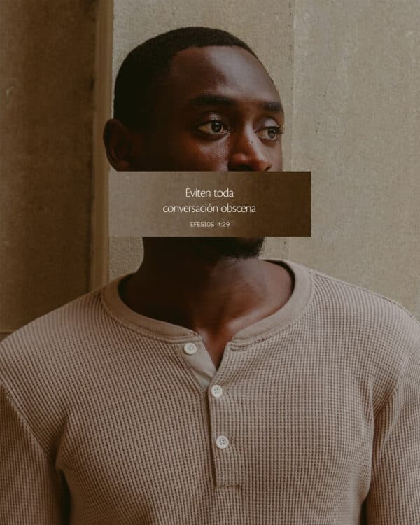 "Eviten toda conversación obscena." - Efesios 4:29