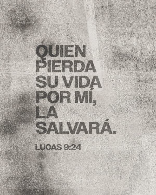 "Quien pierda su vida por mí, la salvará." - Lucas 9:24