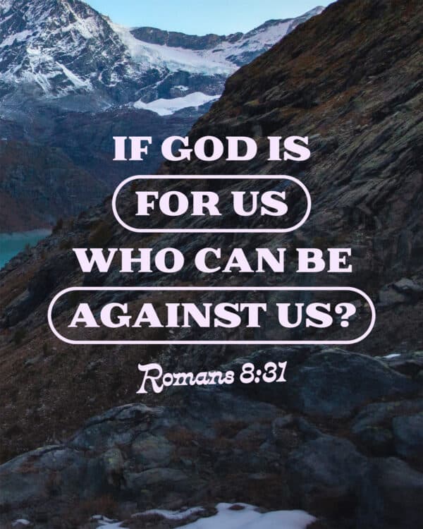 "If God is for us, who can be against us?" - Romans 8:31