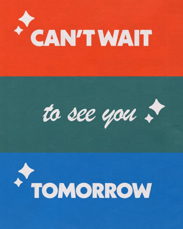 Can't wait to see you tomorrow!