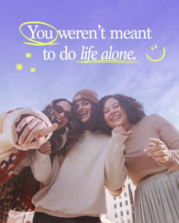 You weren't meant to do life alone