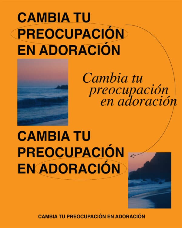 Cambia tu preocupación en adoración