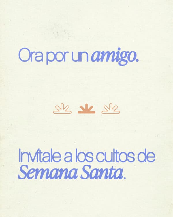 Ora por un amigo. Invítale a los cultos de Semana Santa.