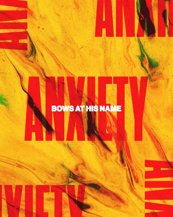 Anxiety bows at His name