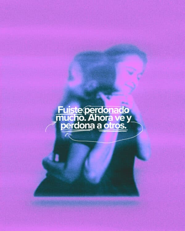 Fuiste perdonado mucho. Ahora ve y perdona a otros.