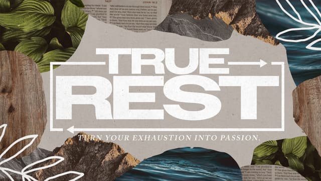 True Rest: Turn your exhaustion into passion.