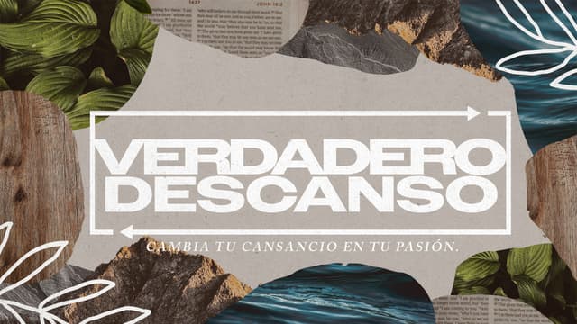 Verdadero Descanso: cambia tu cansancio en tu pasión.