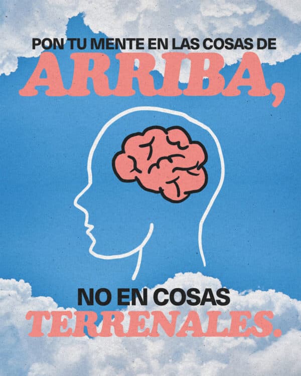 "Pon tu mente en las cosas de arriba, no en cosas terrenales." - Colosenses 3:2