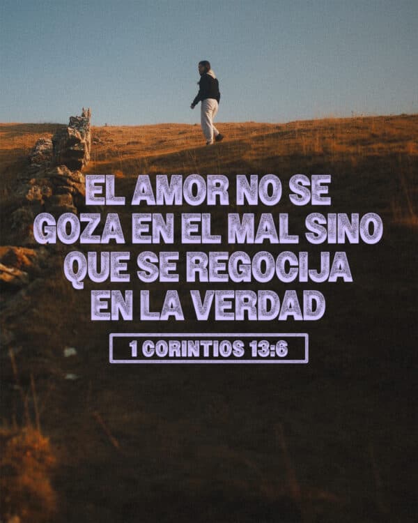 "El amor no se goza en el mal sino que se regocija en la verdad." - 1 Corintios 13:6