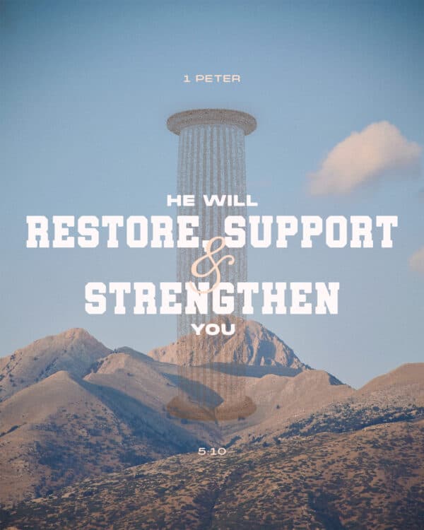 "He will restore, support, and strengthen you." - 1 Peter 5:10