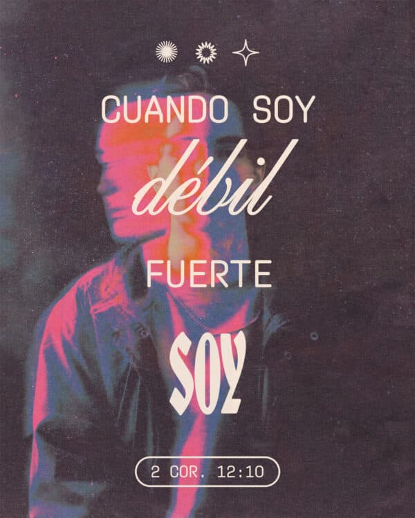 "Cuando soy débil, fuerte soy." - 2 Corintios 12:10