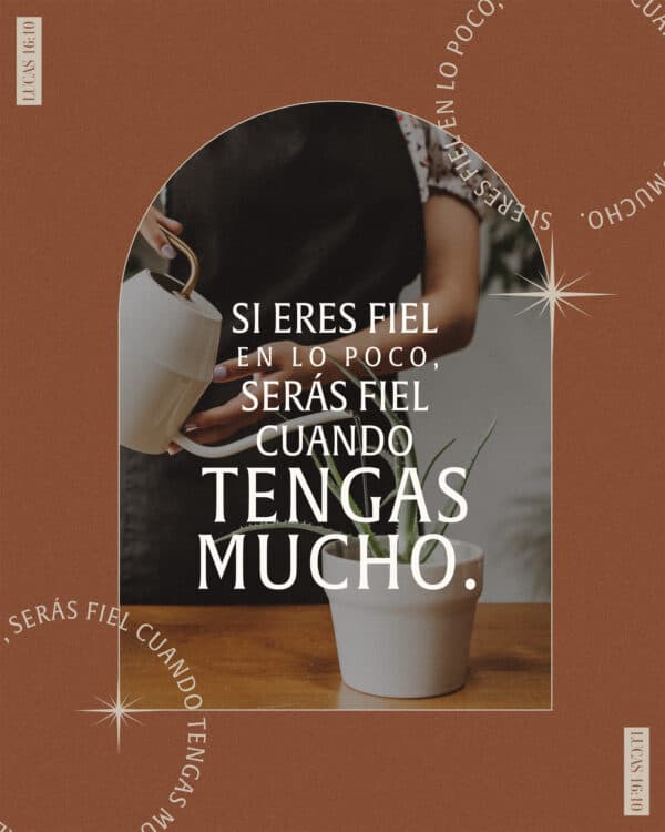 "Si eres fiel en lo poco, serás fiel cuando tengas mucho." - Lucas 16:10