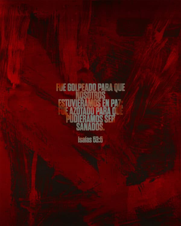 "Fue golpeado para que nosotros estuviéramos en paz; fue azotado para que pudiéramos ser sanados." - Isaías 53:5