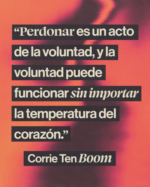 Perdonar es un acto de la voluntad, y la voluntad puede funcionar sin importar la temperatura del corazón. - Corrie Ten Boom
