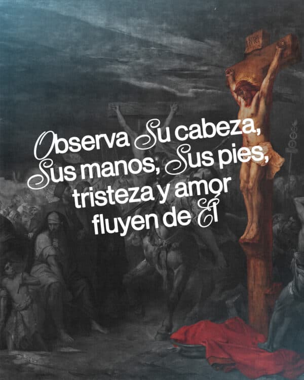 Observa Su cabeza, Sus manos, Sus pies, tristeza y amor fluyen de Él