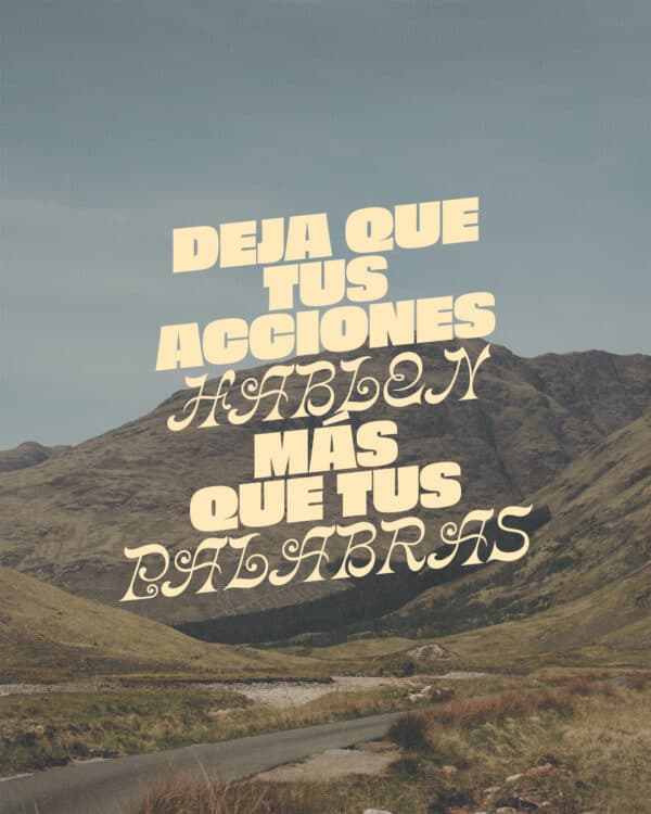 Deja que tus acciones hablen más que tus palabras