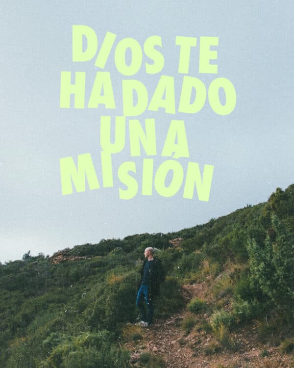Dios te ha dado una misión