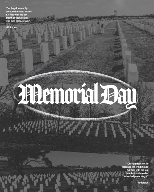 Memorial Day. "Our flag does not fly because the wind moves it. It flies with the last breath of each soldier who died protecting it."  – Unknown