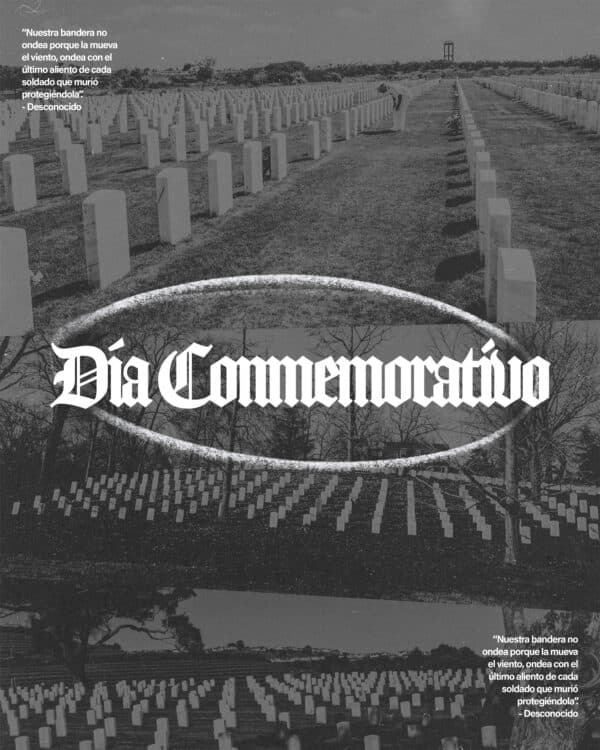 Día Conmemorativo. “Nuestra bandera no ondea porque la mueva el viento, ondea con el último aliento de cada soldado que murió protegiéndola”. - Desconocido