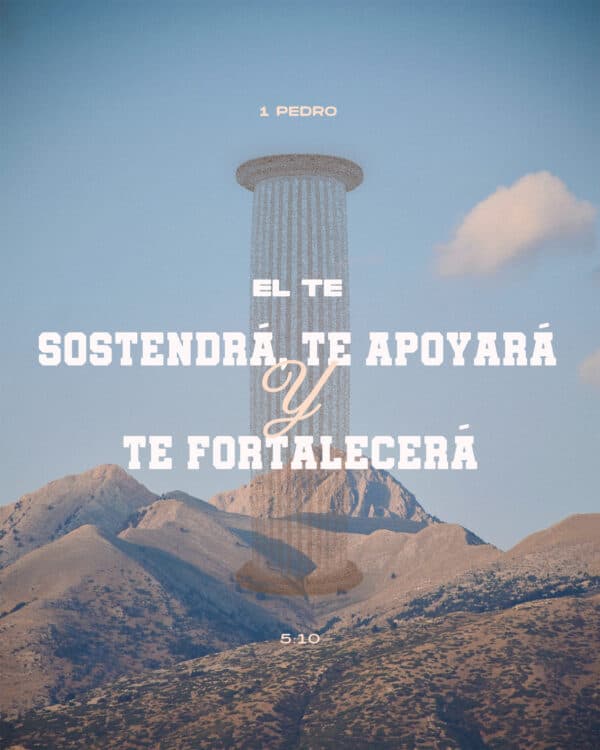 "Él te sostendrá, te apoyará y te fortalecerá." - 1 Pedro 5:10
