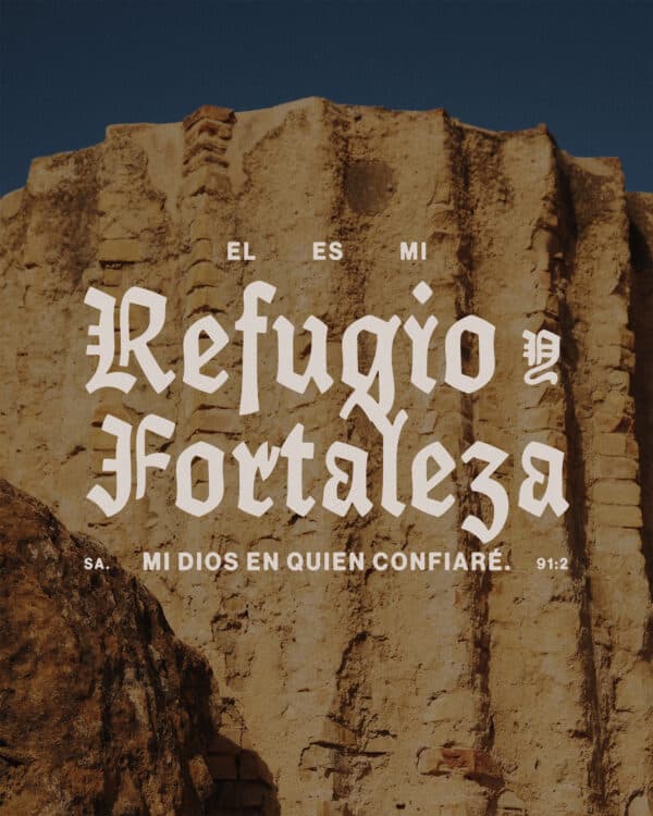 "Él es mi refugio y fortaleza, mi Dios en quien confiaré." - Salmos 91:2