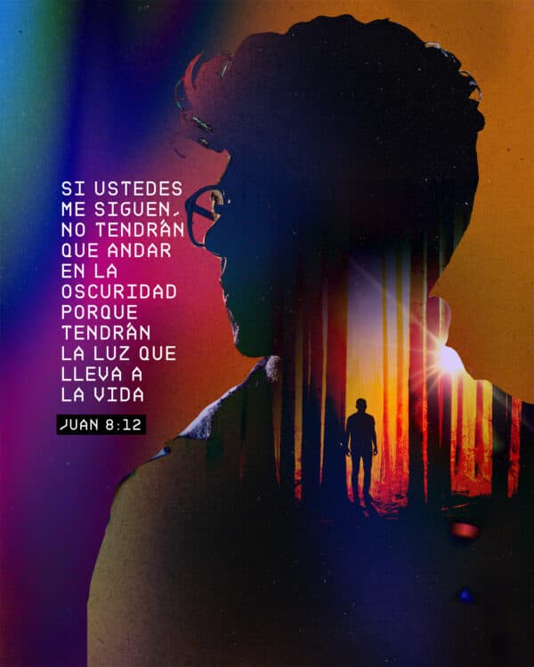 "Si ustedes me siguen, no tendrán que andar en la oscuridad porque tendrán la luz que lleva a la vida." - Juan 8:12