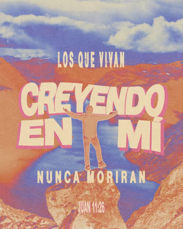 "Los que vivan creyendo en mí nunca moriran." - Juan 11:26