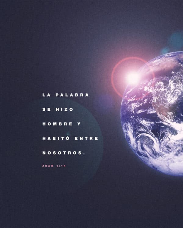 "La Palabra se hizo hombre y habitó entre nosotros." - Juan 1:14