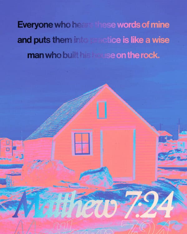 "Everyone who hears these words of mine and puts them into practice is like a wise man who built his house on the rock." - Matthew 7:24