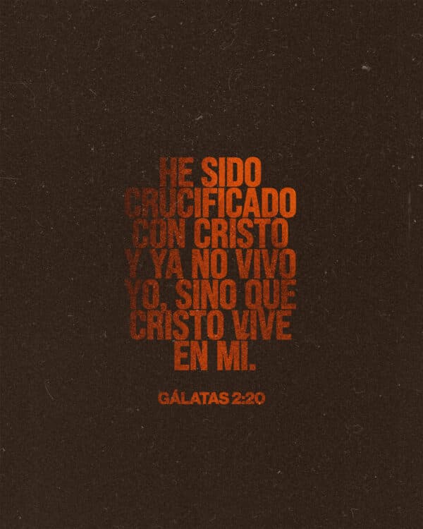 "He sido crucificado con Cristo y ya no vivo yo, sino que Cristo vive en mí." - Gálatas 2:20