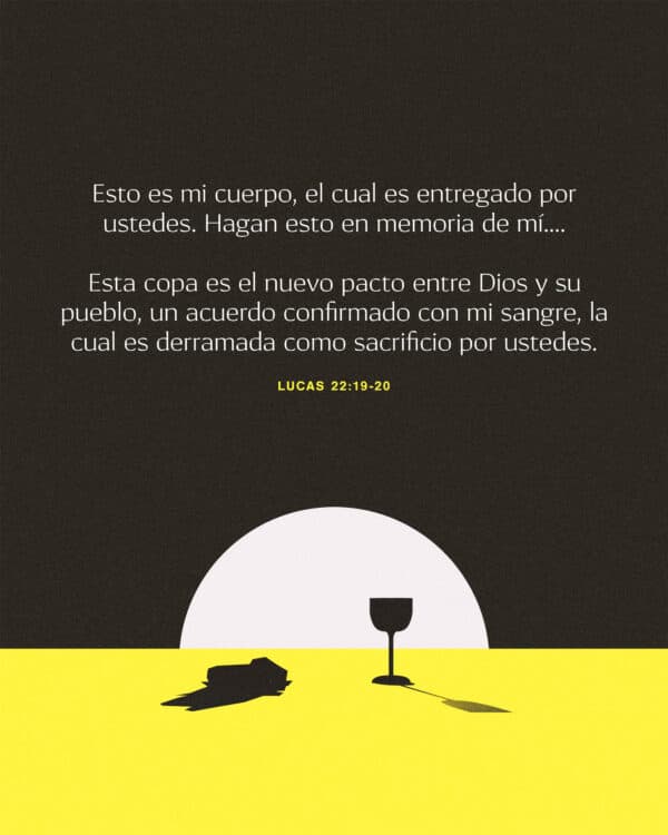 "Esto es mi cuerpo, el cual es entregado por ustedes. Hagan esto en memoria de mí....Esta copa es el nuevo pacto entre Dios y su pueblo, un acuerdo confirmado con mi sangre, la cual es derramada como sacrificio por ustedes." - Lucas 22:19-20