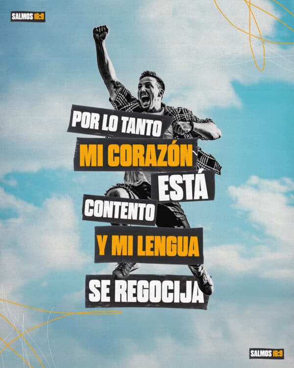 "Por lo tanto mi corazón está contento y mi lengua se regocija." - Salmos 16:9