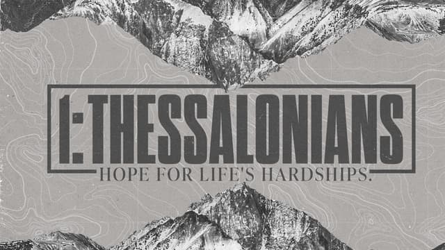 1 Thessalonians: Hope for life's hardships.
