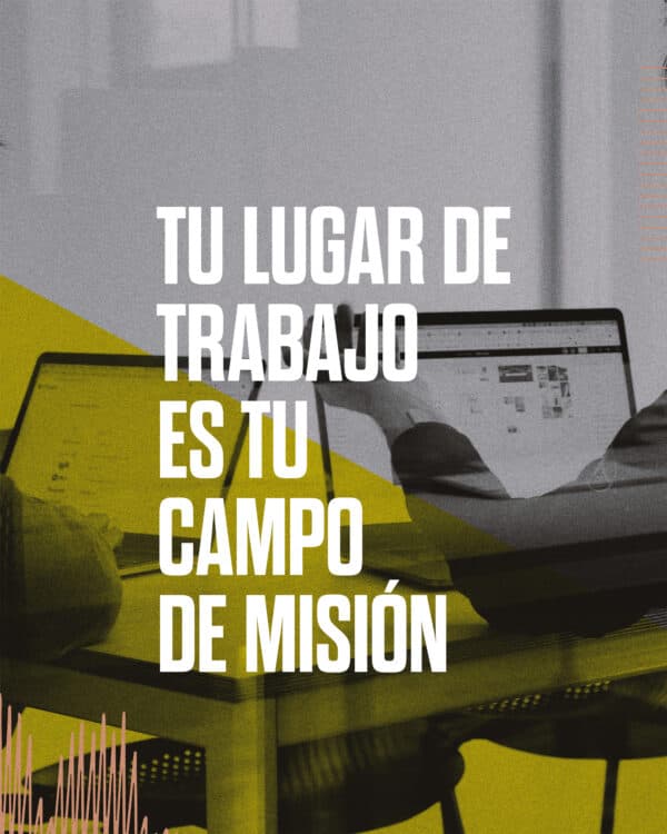 Tu lugar de trabajo es tu campo de misión