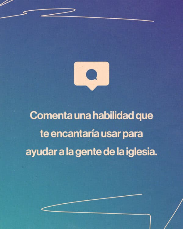 Comenta una habilidad que te encantaría usar para ayudar a la gente de la iglesia.