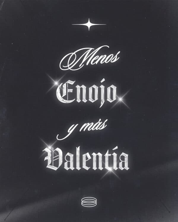 Menos enojo, y más valentía