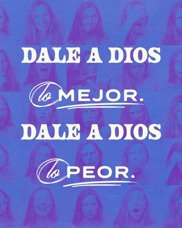 Dale a Dios lo mejor. Dale a Dios lo peor.
