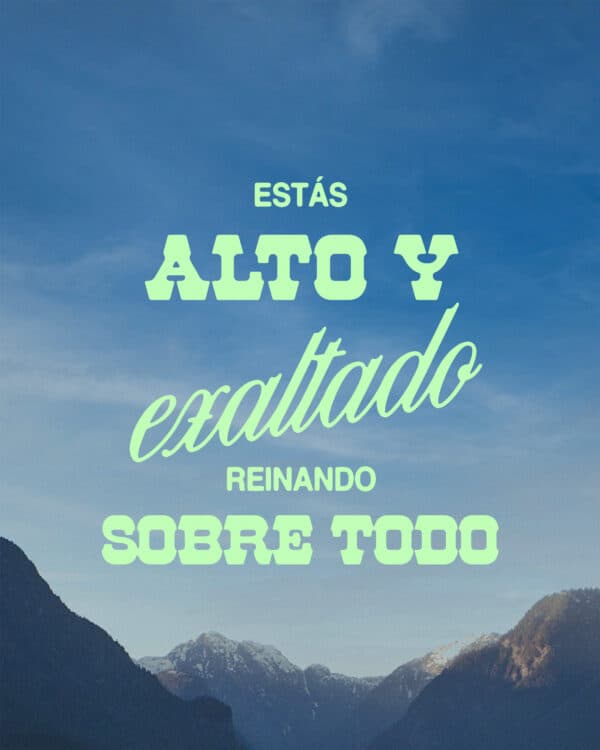 Estás alto y exaltado, reinando sobre todo
