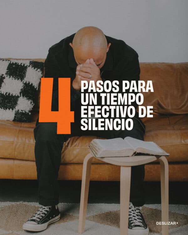 4 Pasos para un tiempo efectivo de silencio. Oración. Lectura de la Biblia. Reflexión. Oración.