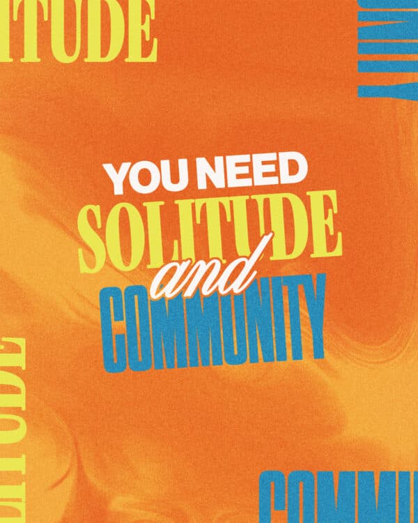 You need solitude AND community. (1) Solitude is how we hear from God. (2) Community is how God shapes us. (3) God made us to thrive in both!