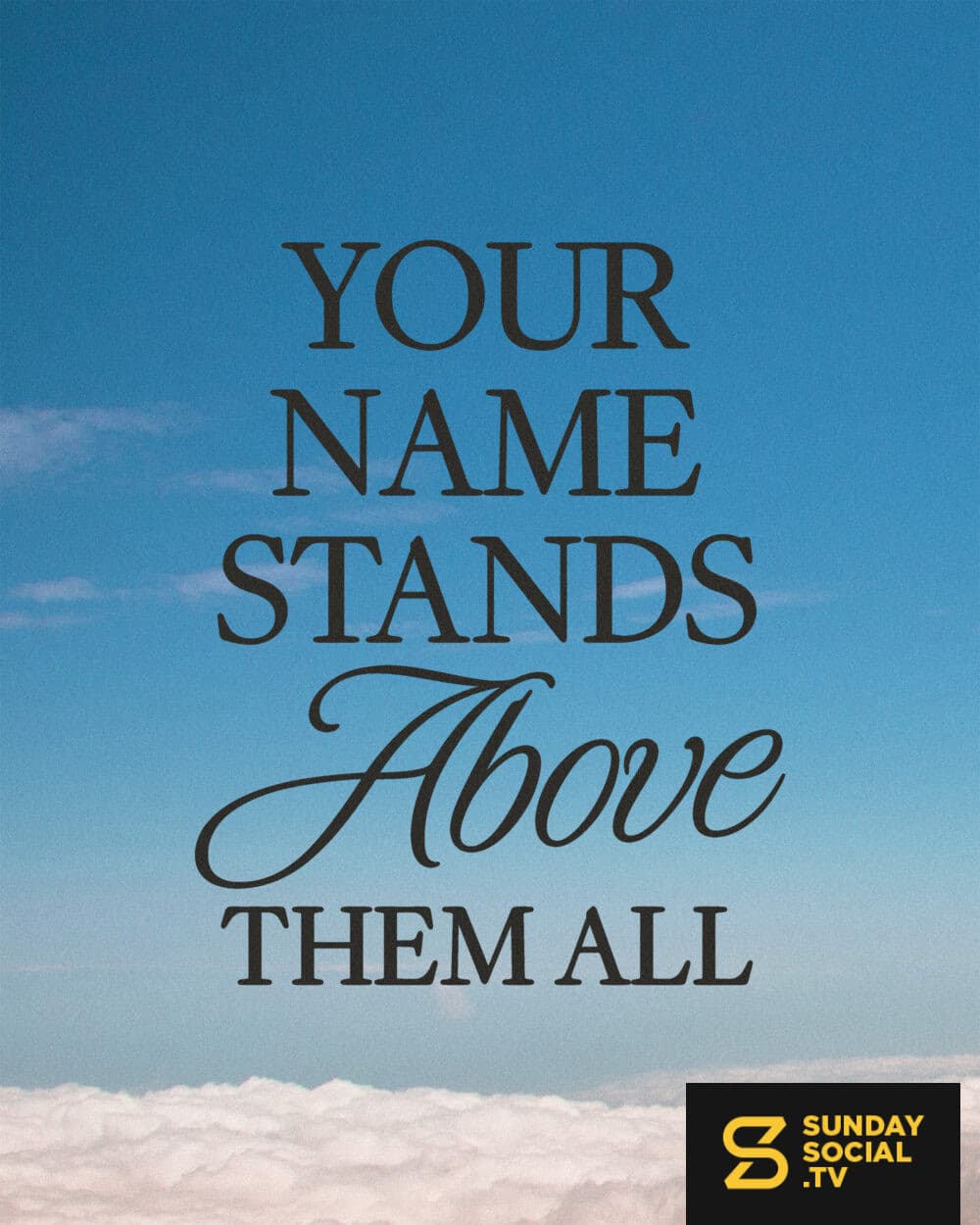 Your name stands above them all
