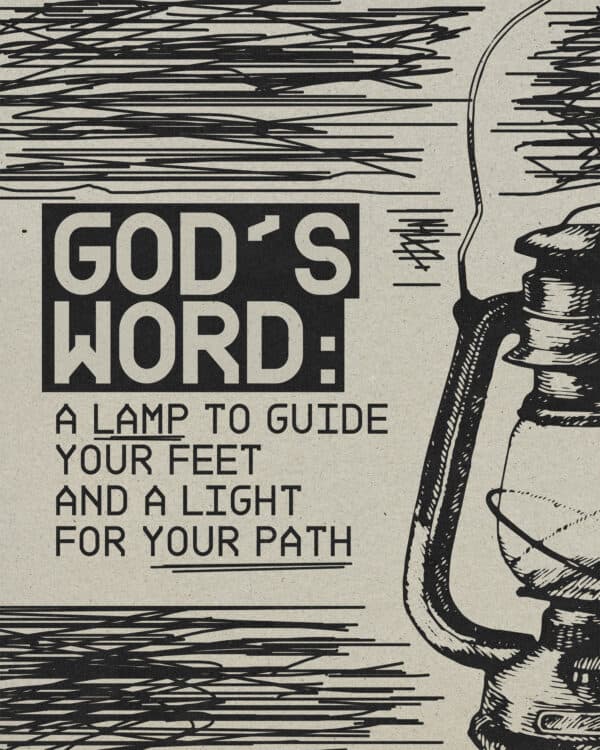 God's Word: a lamp to guide your feet and a light for your path