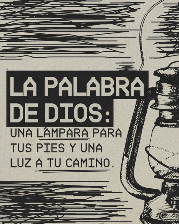 La Palabra de Dios: una lámpara para tus pies y una luz a tu camino.