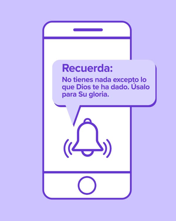 Recuerda: No tienes nada excepto lo que Dios te ha dado. Úsalo para Tu gloria.
