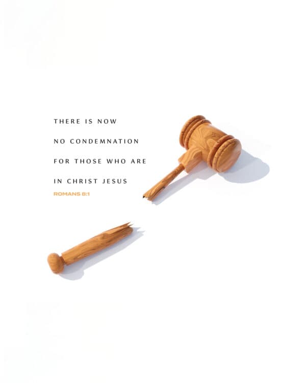 "There is now no condemnation for those who are in Christ Jesus." - Romans 8:1