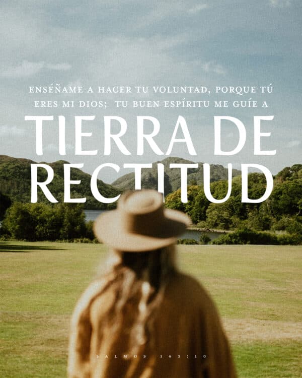 "Enséñame a hacer tu voluntad, porque tú eres mi Dios;  Tu buen espíritu me guíe a tierra de rectitud." - Salmos 143:10