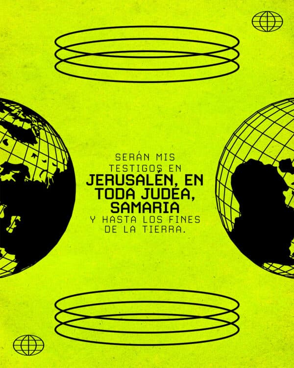 "Serán mis testigos en Jerusalén, en toda Judea, Samaria y hasta los fines de la tierra." - Hechos 1:8