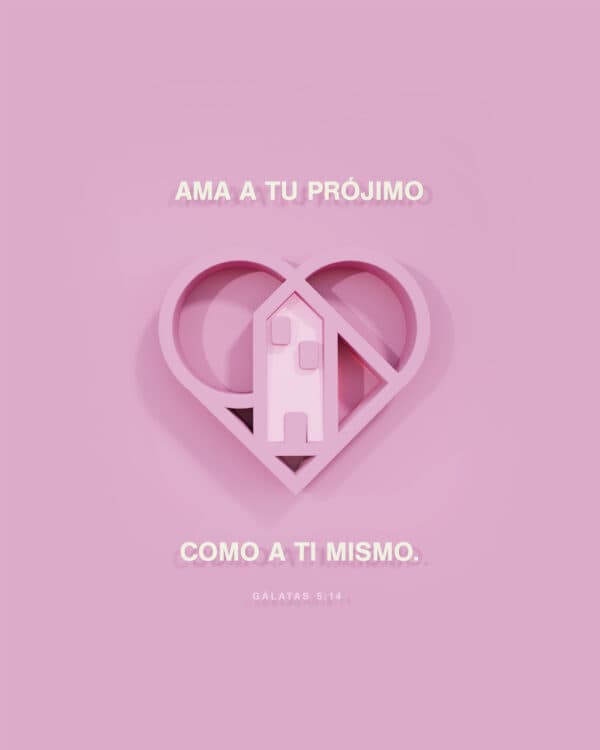 "Ama a tu prójimo como a ti mismo." - Gálatas 5:14