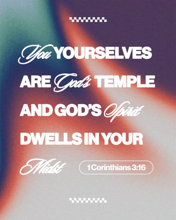 "You yourselves are God’s temple and God’s Spirit dwells in your midst." - 1 Corinthians 3:16